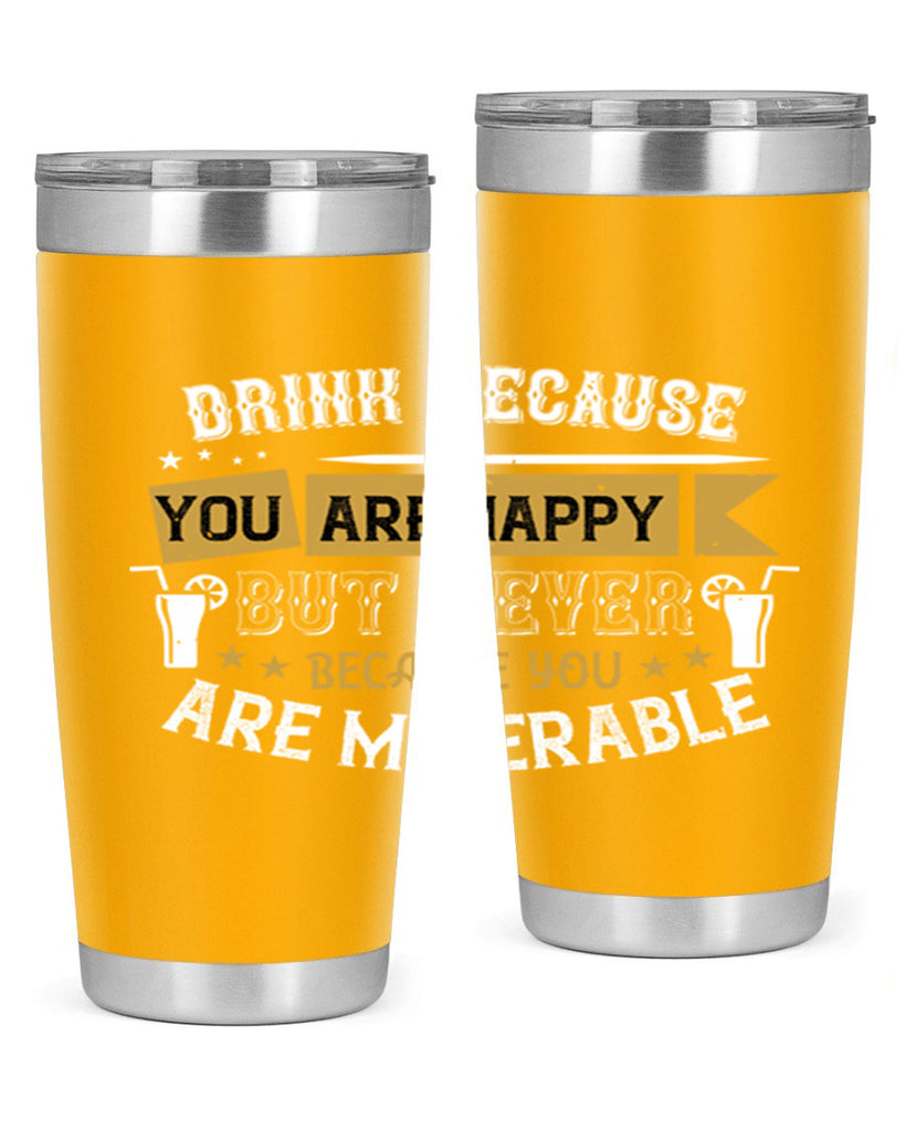 drink because you are happy but never because you are miserable 7#- drinking- Tumbler