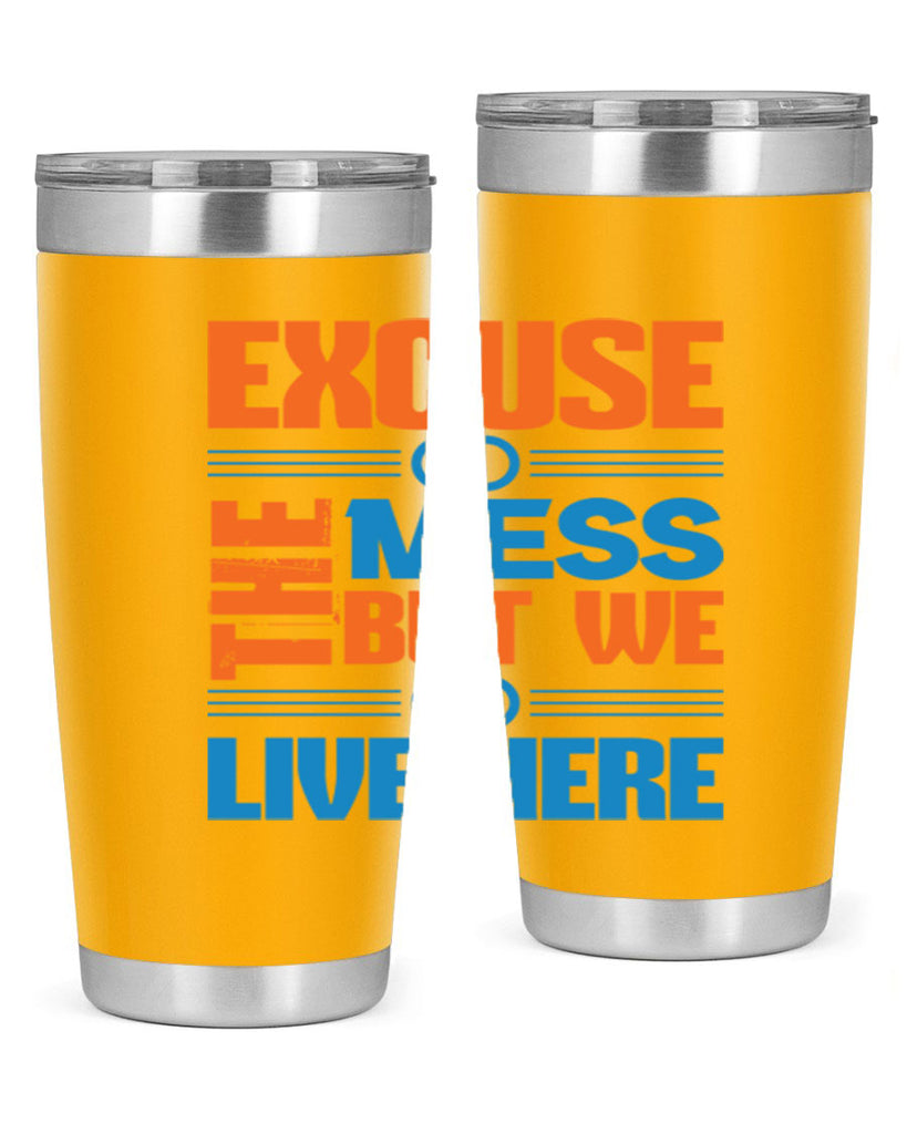 excuse the mess but we live here Style 33#- cleaner- tumbler