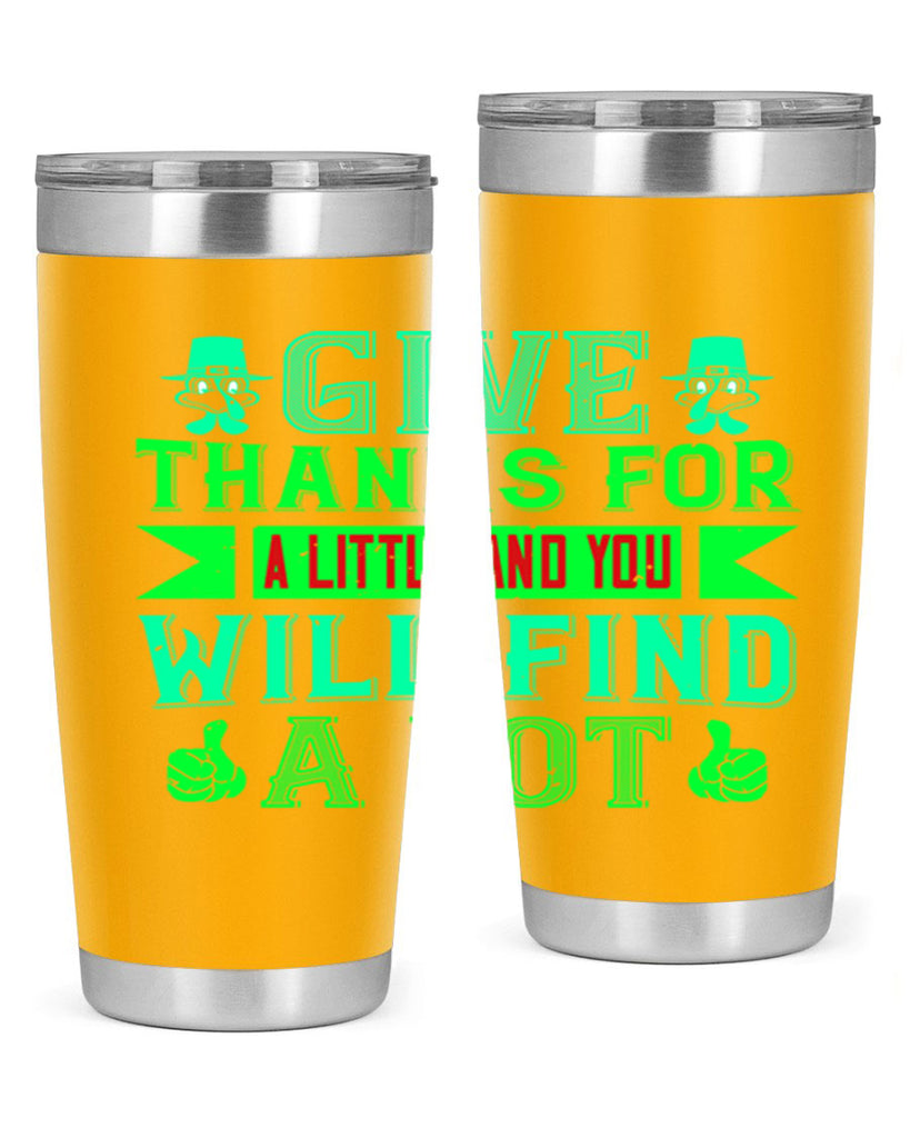 give thanks for a little and you will find a lot 43#- thanksgiving- Tumbler