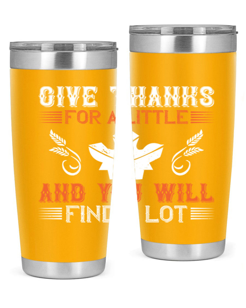 give thanks for a little and you will find a lot 44#- thanksgiving- Tumbler
