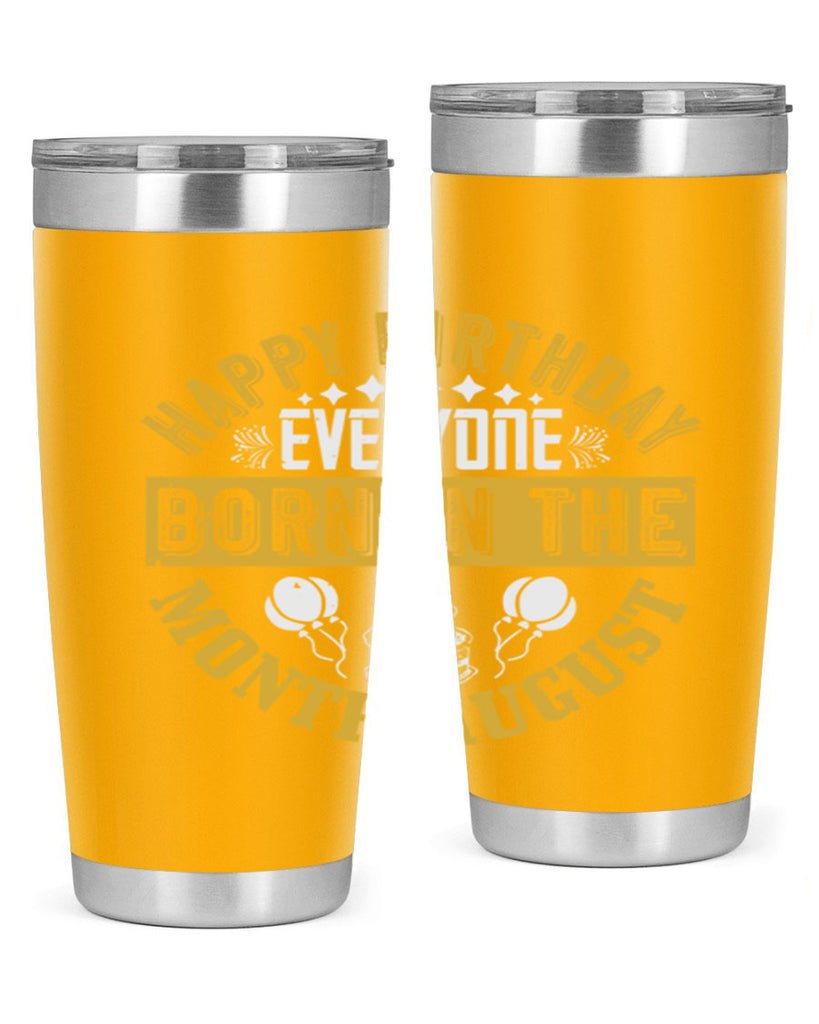 happy birthday everyone born in the month august Style 101#- birthday- tumbler