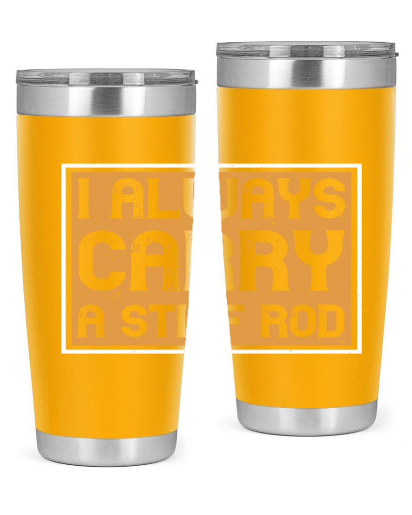 i always carry a stiff rod 259#- fishing- Tumbler