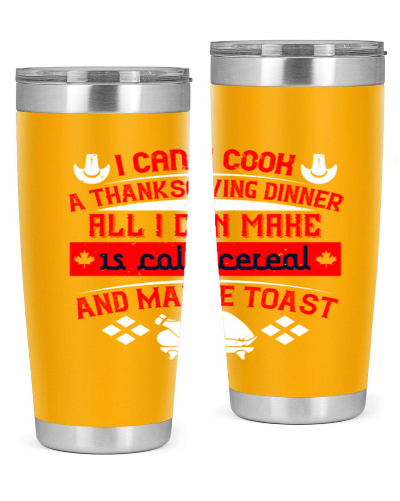 i can’t cook a thanksgiving dinner all i can make is cold cereal and maybe toast 31#- thanksgiving- Tumbler