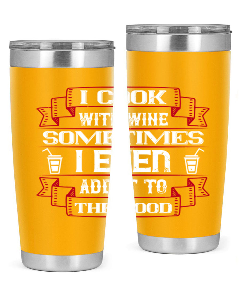 i cook with wine sometimes i even add it to the food 48#- drinking- Tumbler