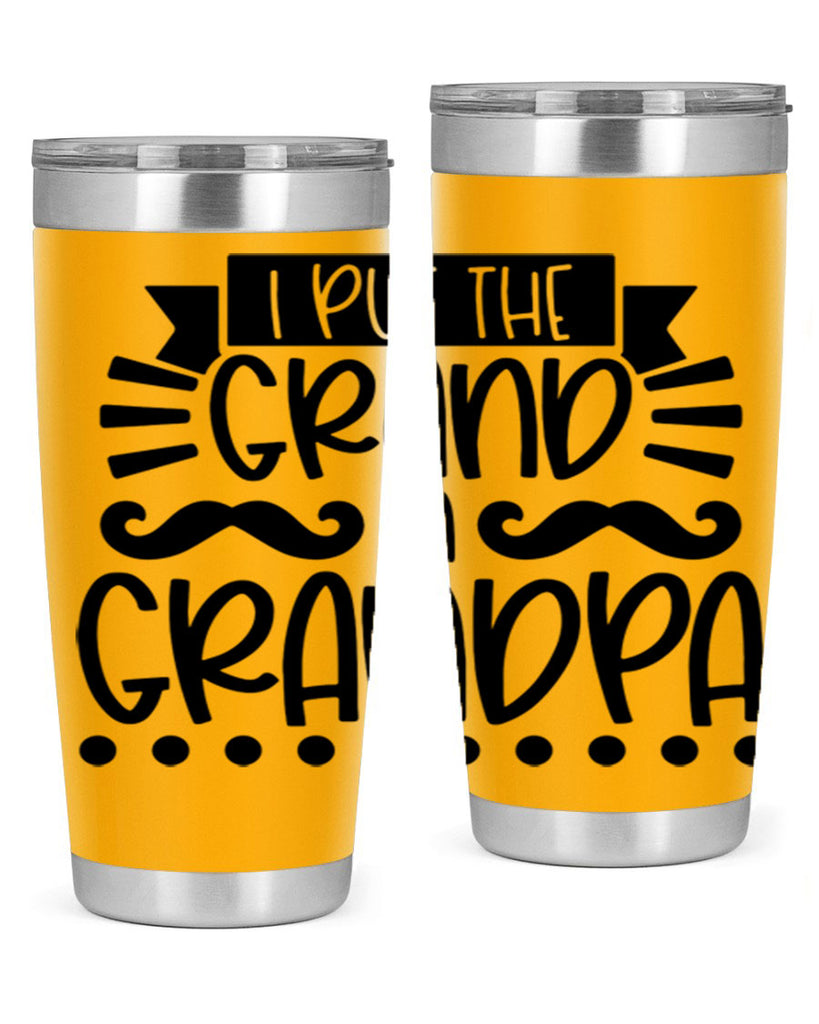 i put the grand in grandpa 36#- fathers day- Tumbler