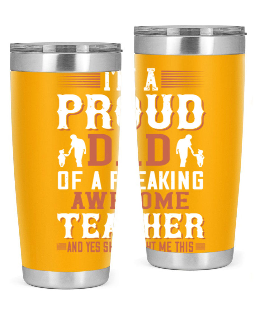 i’m a proud dad of a freaking awesome teacher and yes she bought me this 220#- fathers day- Tumbler