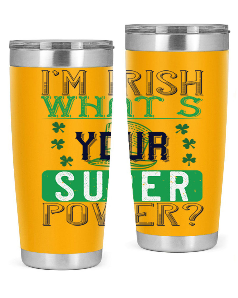i’m irish what’s your super power Style 128#- St Patricks Day- Tumbler