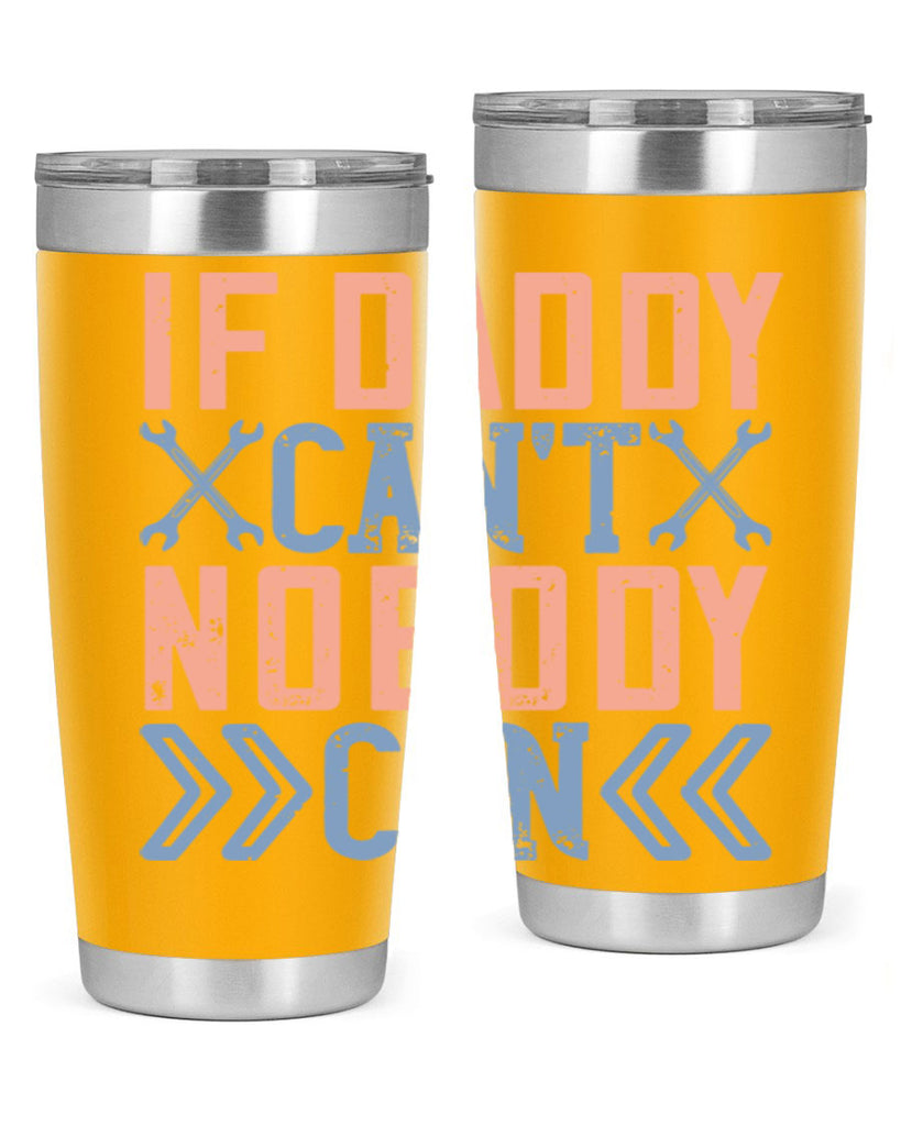 if daddy can’t nobody can 195#- fathers day- Tumbler