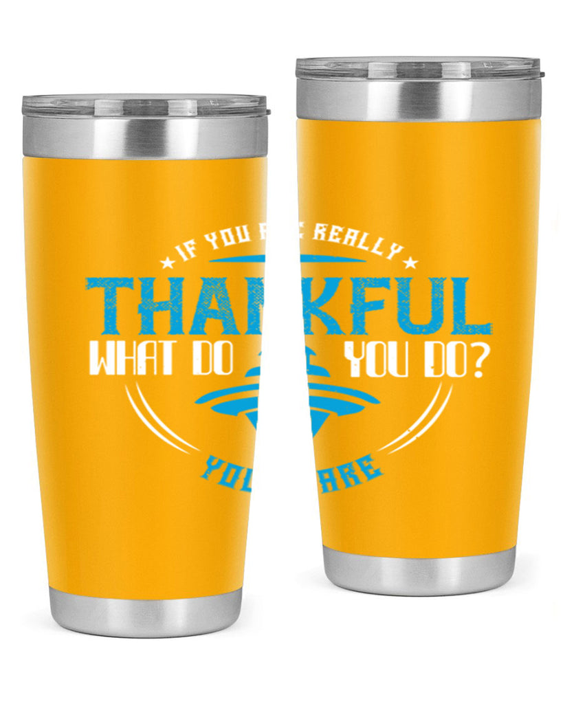 if you are really thankful what do you do you share 28#- thanksgiving- Tumbler