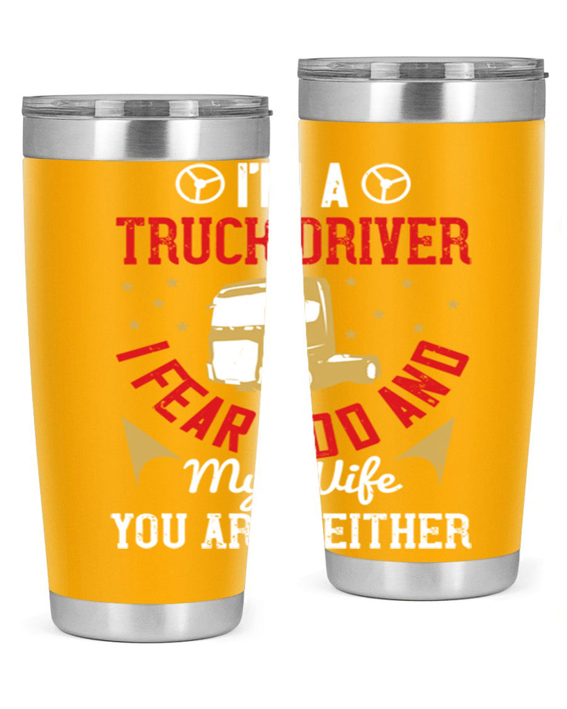 im a truck driver i fear god and my wife you are neither Style 40#- truck driver- tumbler