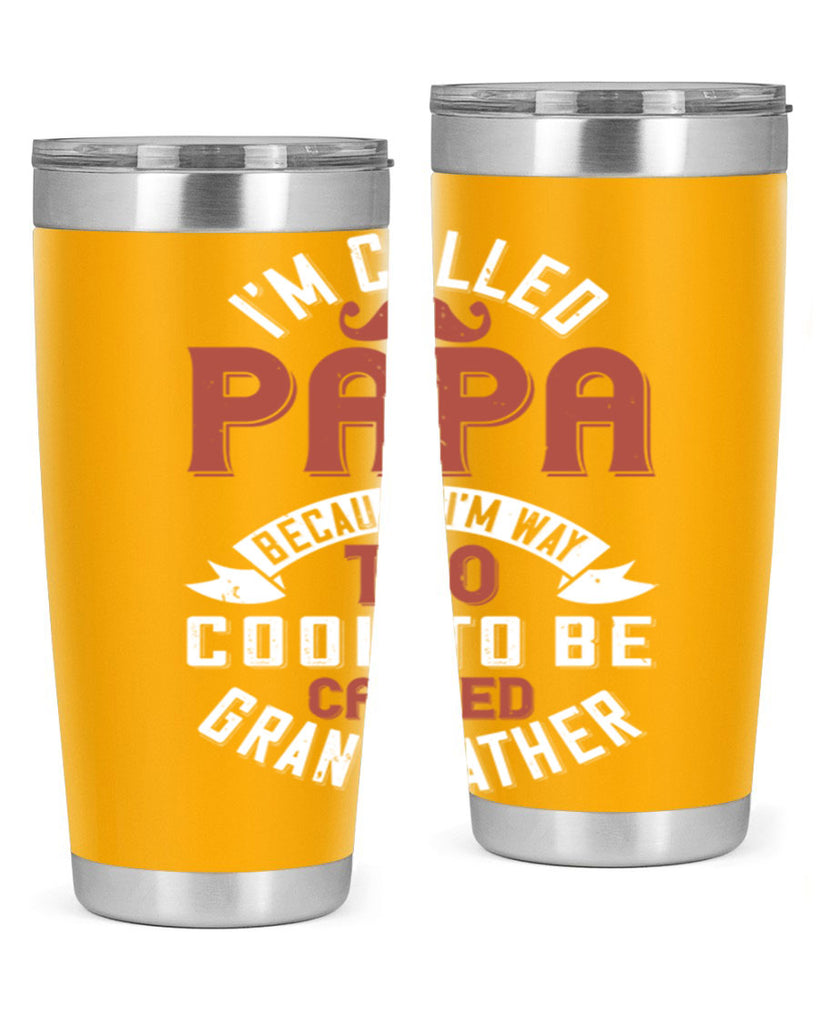im called papa because im way too cool to be called grand father 229#- fathers day- Tumbler