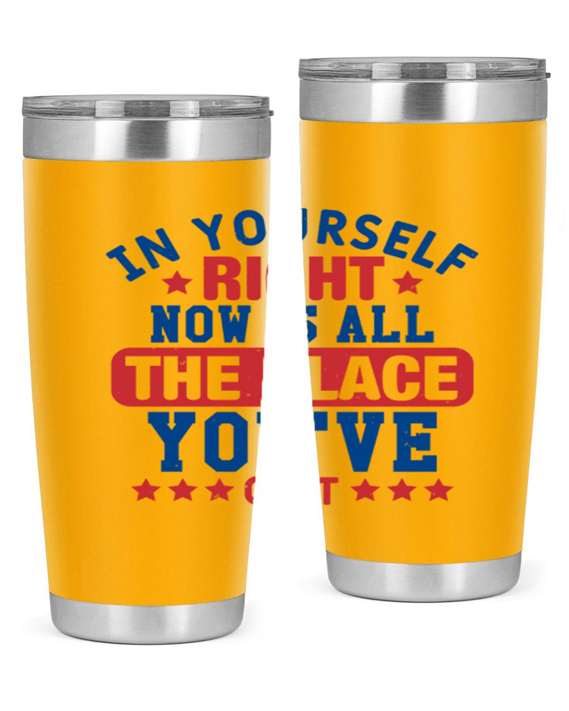 in yourself right now is all the place Style 19#- Fourt Of July- Tumbler