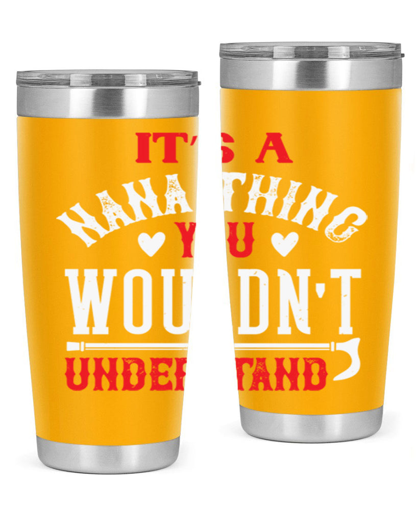 its a nana thing you wouldnt underatand 18#- grandma - nana- Tumbler