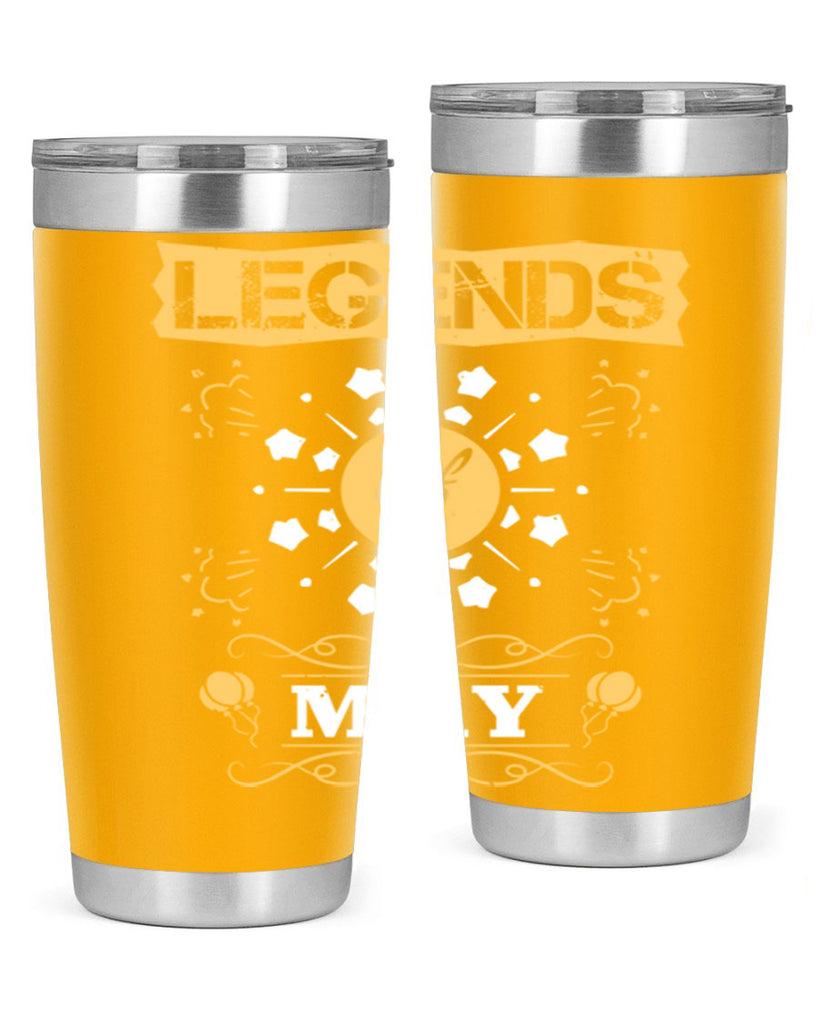 legends of may Style 52#- birthday- tumbler