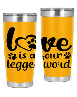 love is a four legged word Style 74#- dog- Tumbler