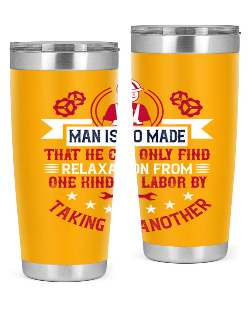 man is so made that he can only find relaxation from one kind of labor by taking up another 4#- labor day- Tumbler