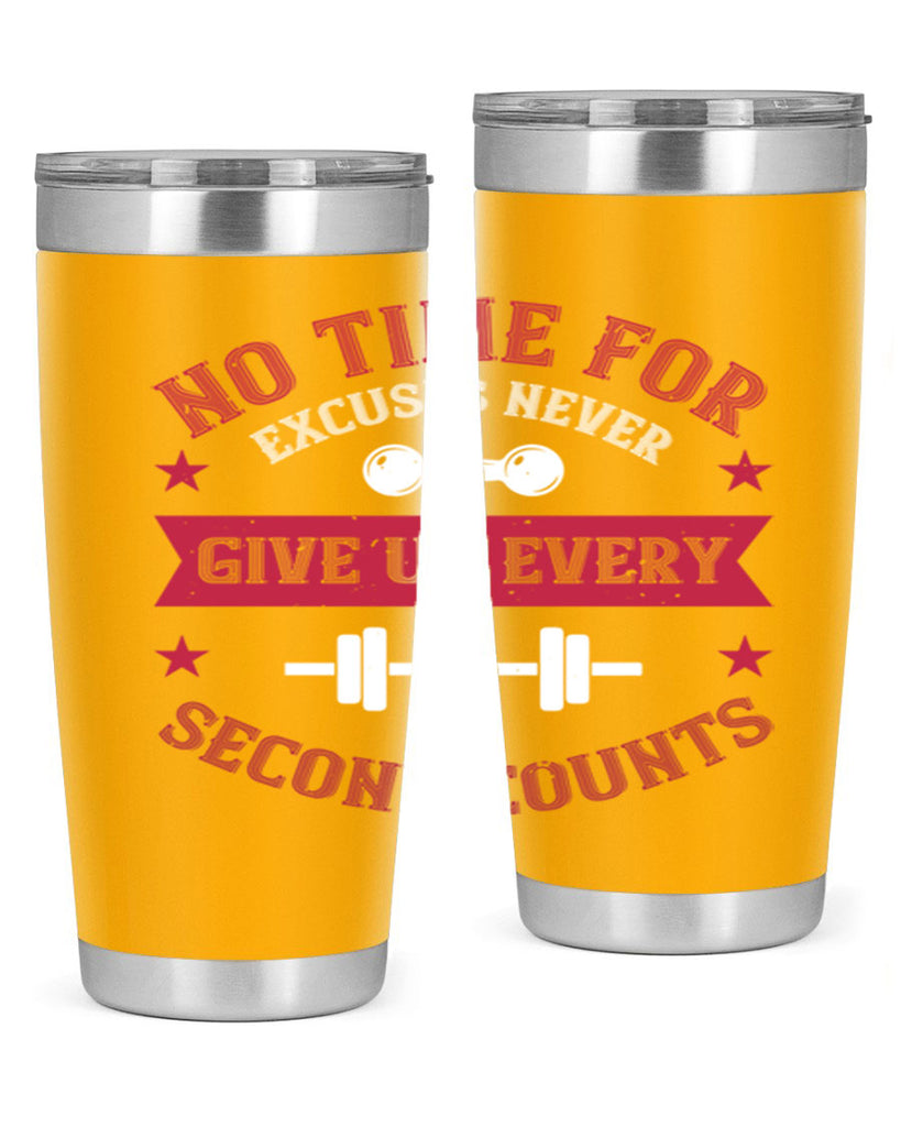 no time for excuses never give up every second 79#- gym- Tumbler