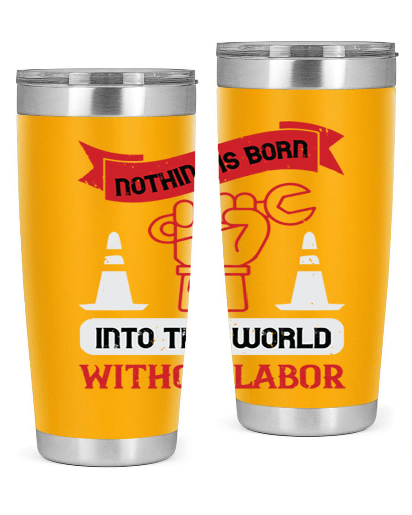 nothing is born into this world without labor 22#- labor day- Tumbler