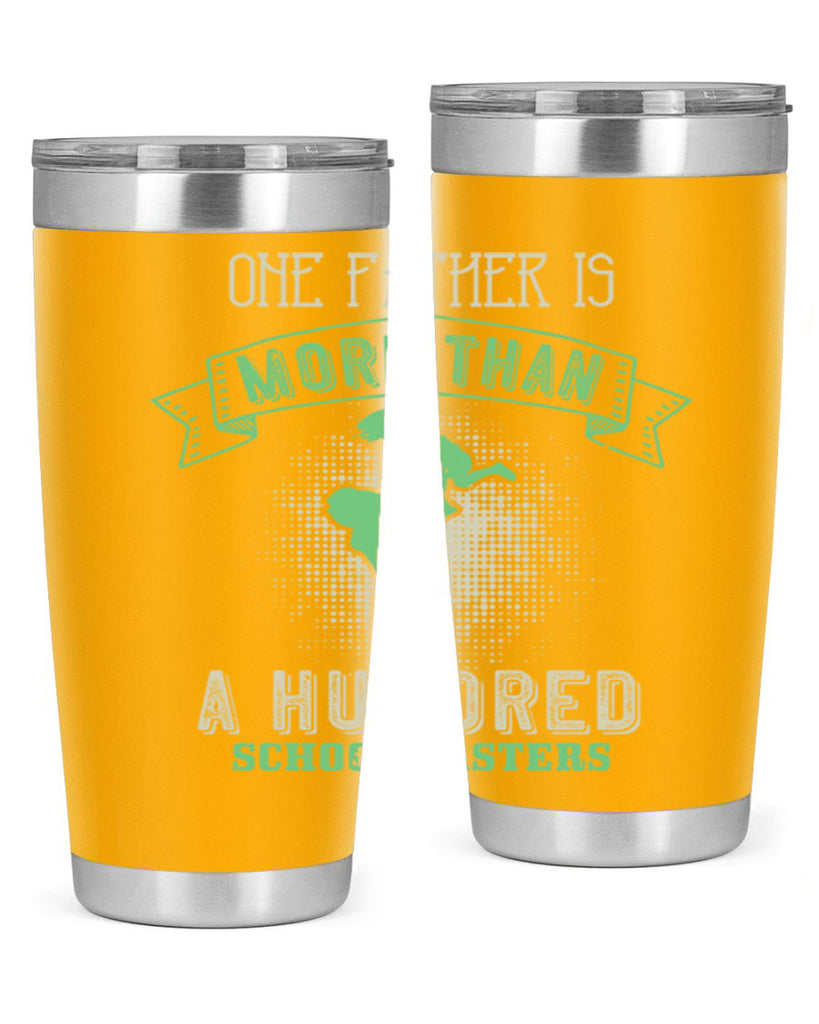 one father is more than a hundred schoolmasters 193#- fathers day- Tumbler