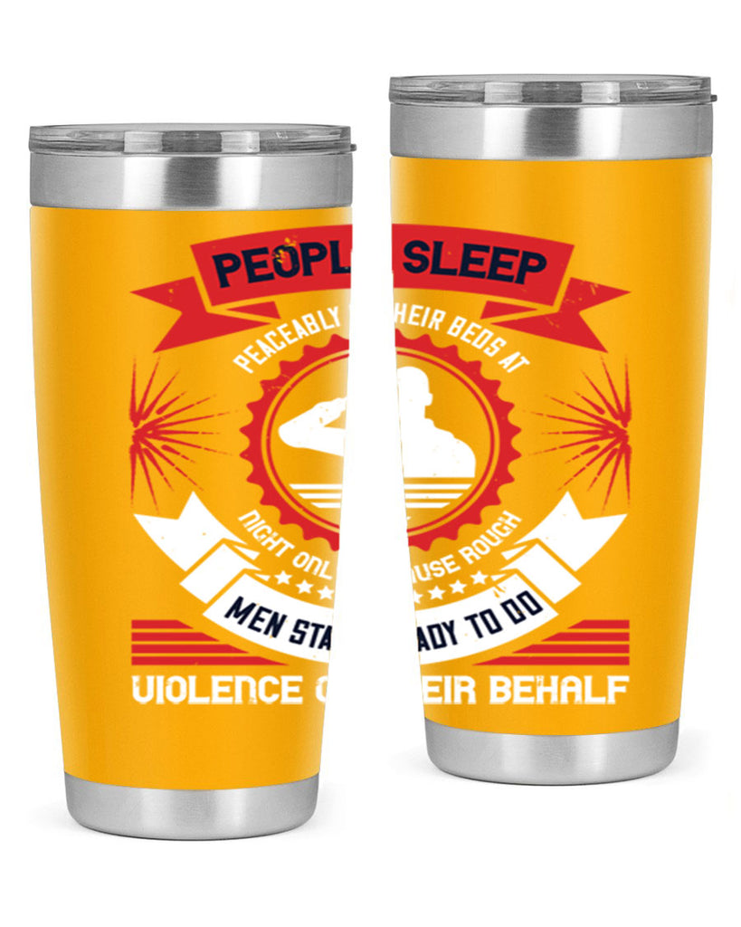 people sleep peaceably in their beds at night only because rough men 34#- Veterns Day- Tumbler