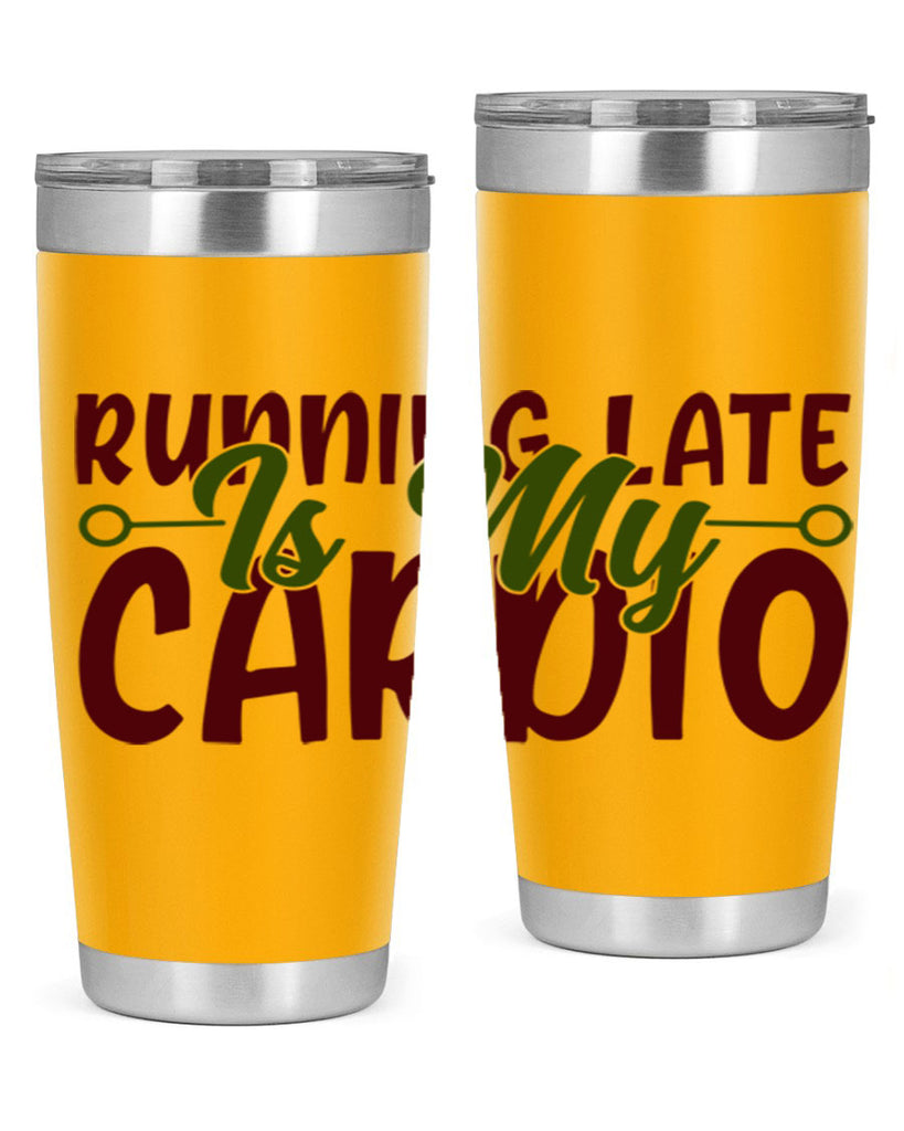 running late is my cardio 23#- gym- Tumbler