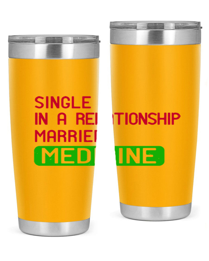 single in a relationship married medicine Style 25#- medical- tumbler