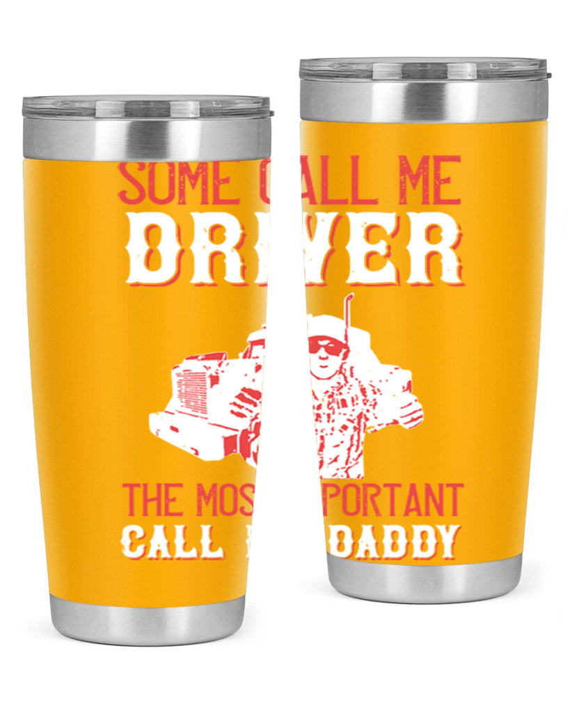 some call me driver the most important call me daddy Style 24#- truck driver- tumbler