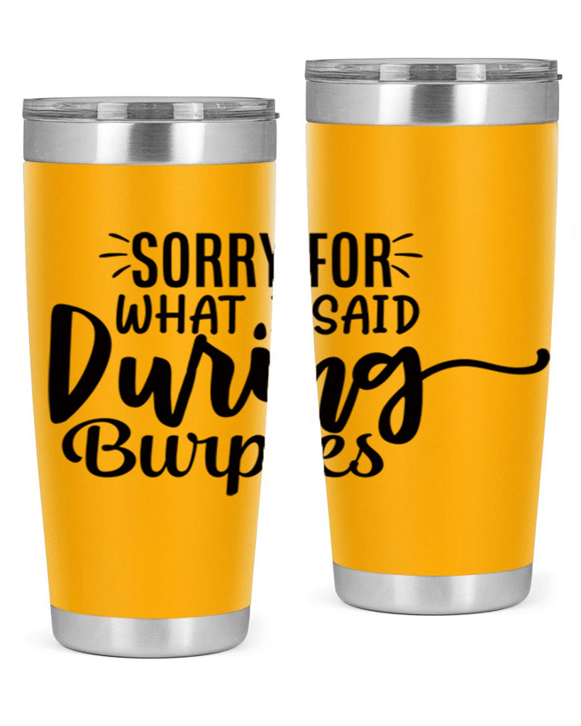 sorry for what i said during burpees 15#- gym- Tumbler