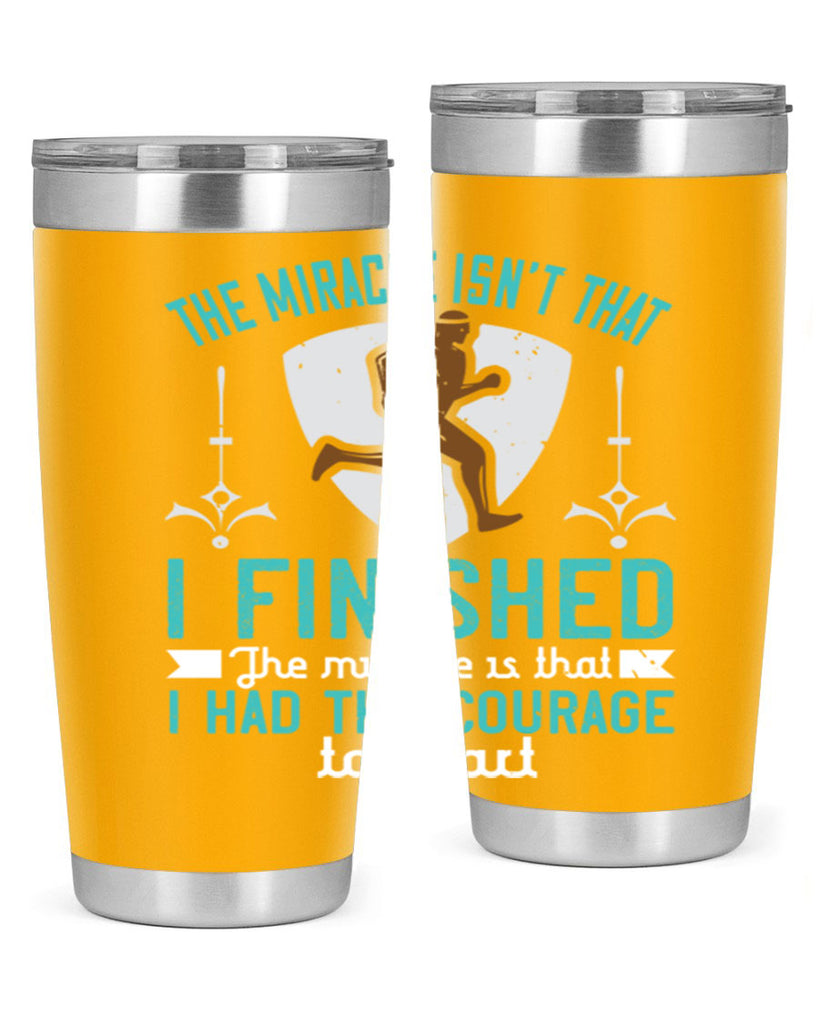 the miracle isn’t that i finished the miracle is that i had the courage to start 13#- running- Tumbler