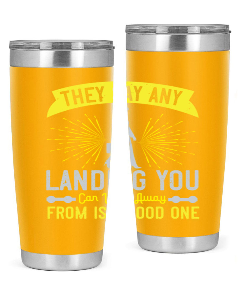 they say any landing you can walk away from is a good one 19#- walking- Tumbler