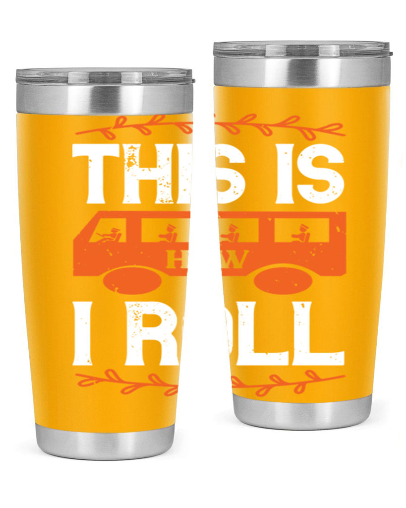 this is how i roll Style 11#- bus driver- tumbler