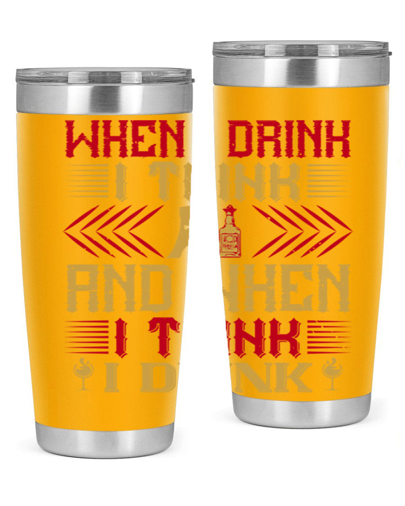 when i drink i think and when i think i drink 21#- drinking- Tumbler