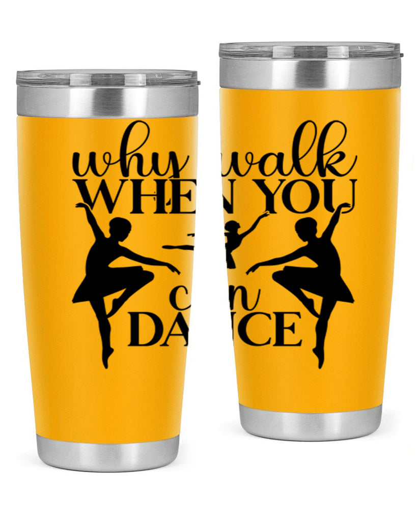 why walk when you can dance94#- ballet- Tumbler
