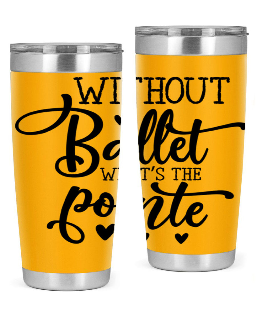 without ballet what s the pointe96#- ballet- Tumbler