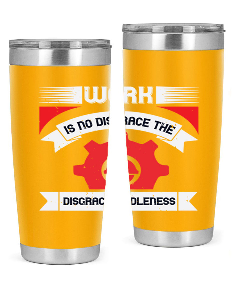 work is no disgrace the disgrace is idleness 5#- labor day- Tumbler