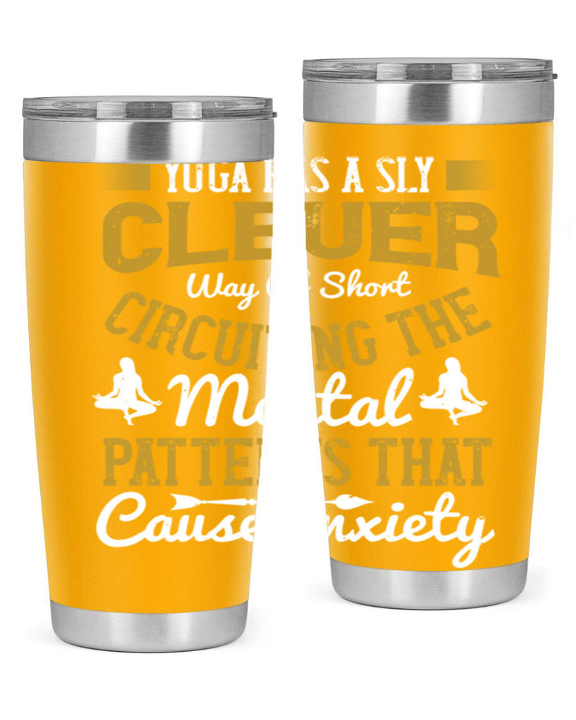 yoga has a sly clever way of short circuiting the mental patterns that cause anxiety 30#- yoga- Tumbler