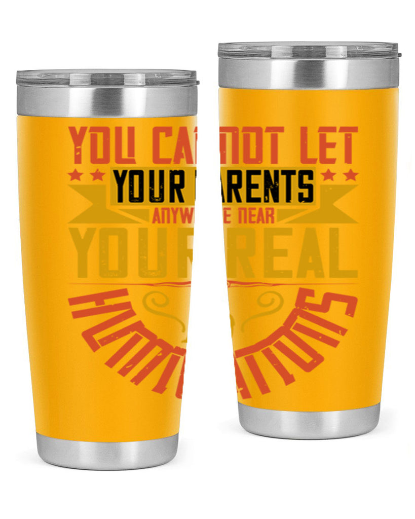 you cannot let your parents anywhere near your real humiliations 7#- Parents Day- Tumbler