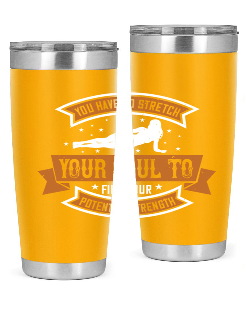 you have to stretch your soul to find your potential strength 2#- yoga- Tumbler