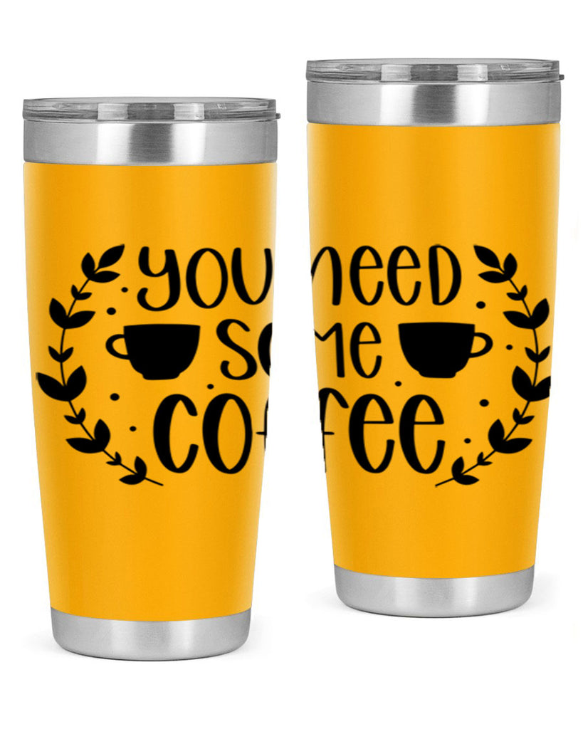 you need some coffee 1#- coffee- Tumbler