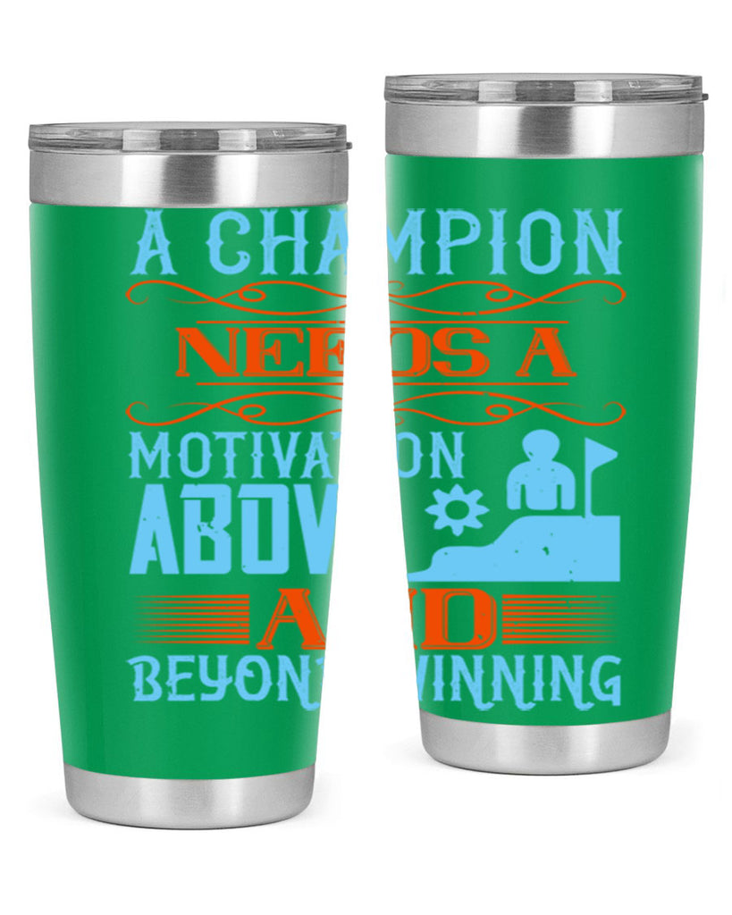 A champion needs a motivation above and beyond winning Style 39#- coaching- tumbler
