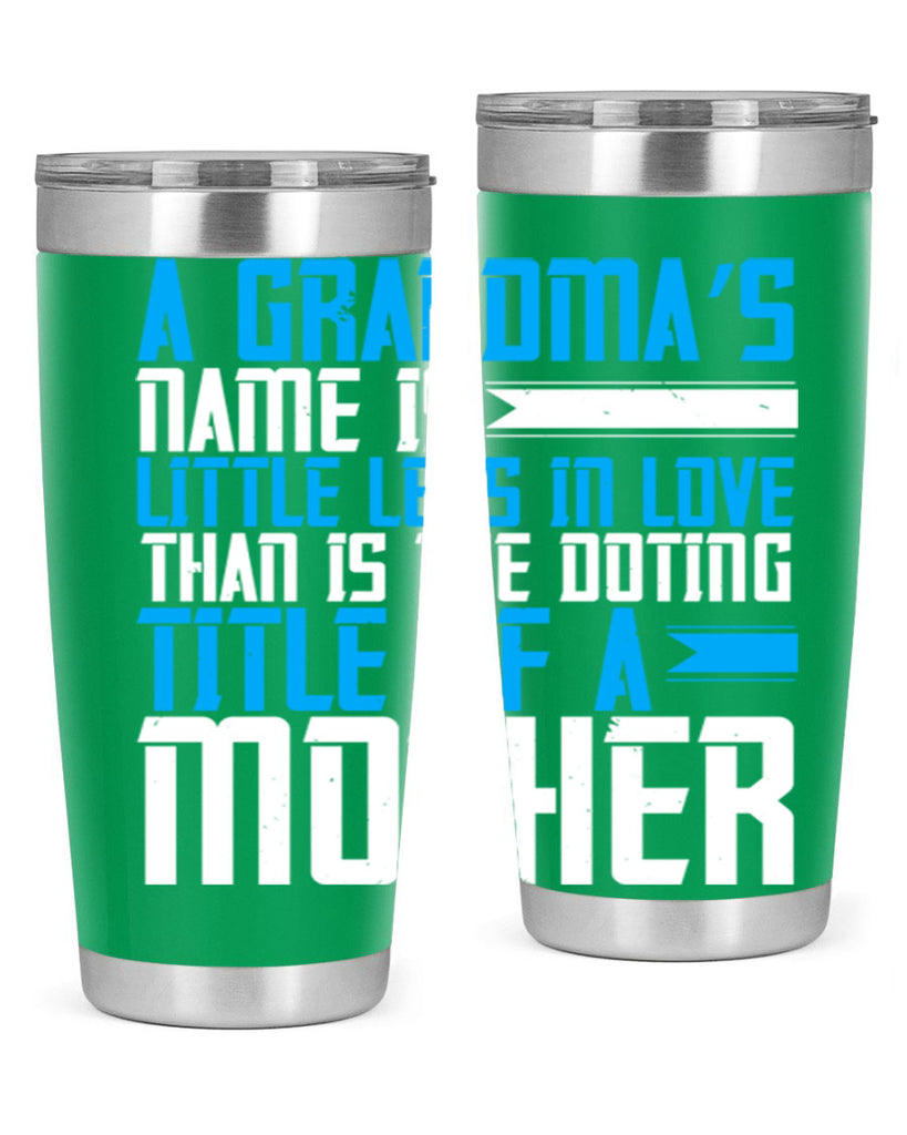 A grandma’s name is little less in love than is the doting title of a mother 75#- grandma - nana- Tumbler