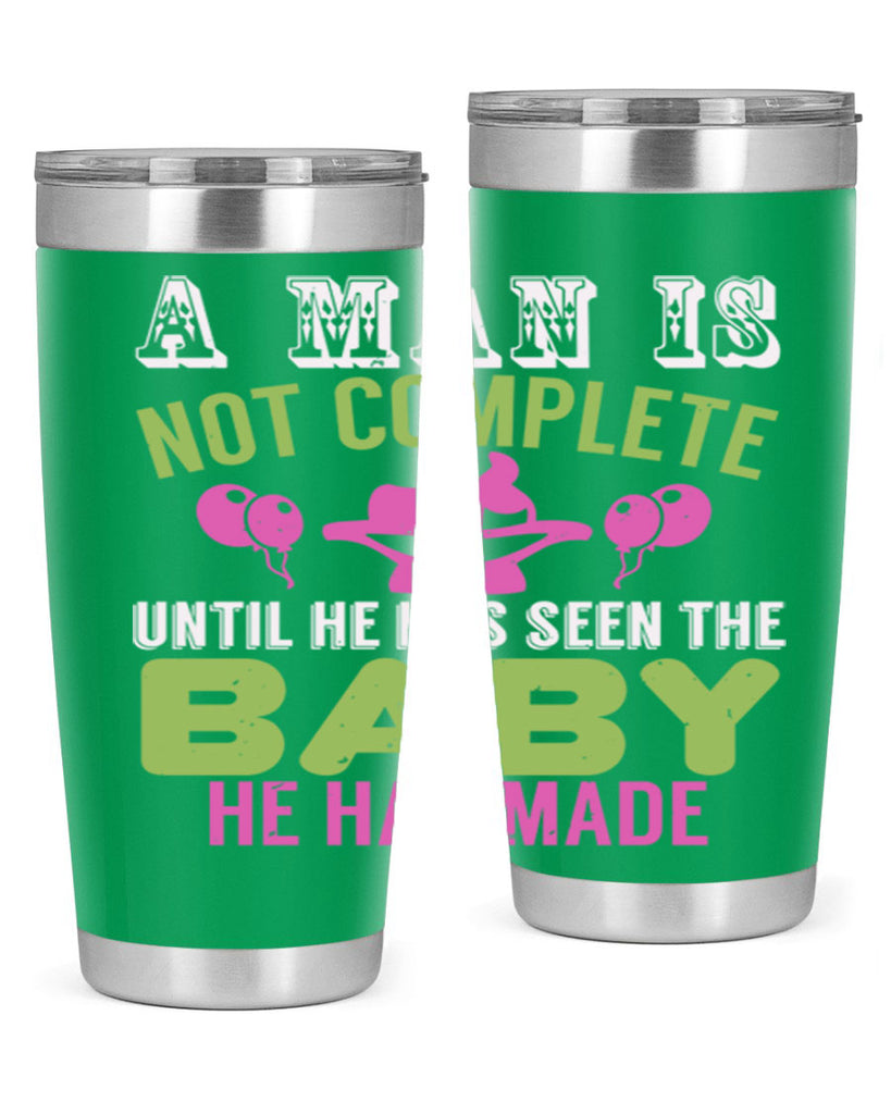A man is not complete until he has seen the baby Style 155#- baby- tumbler