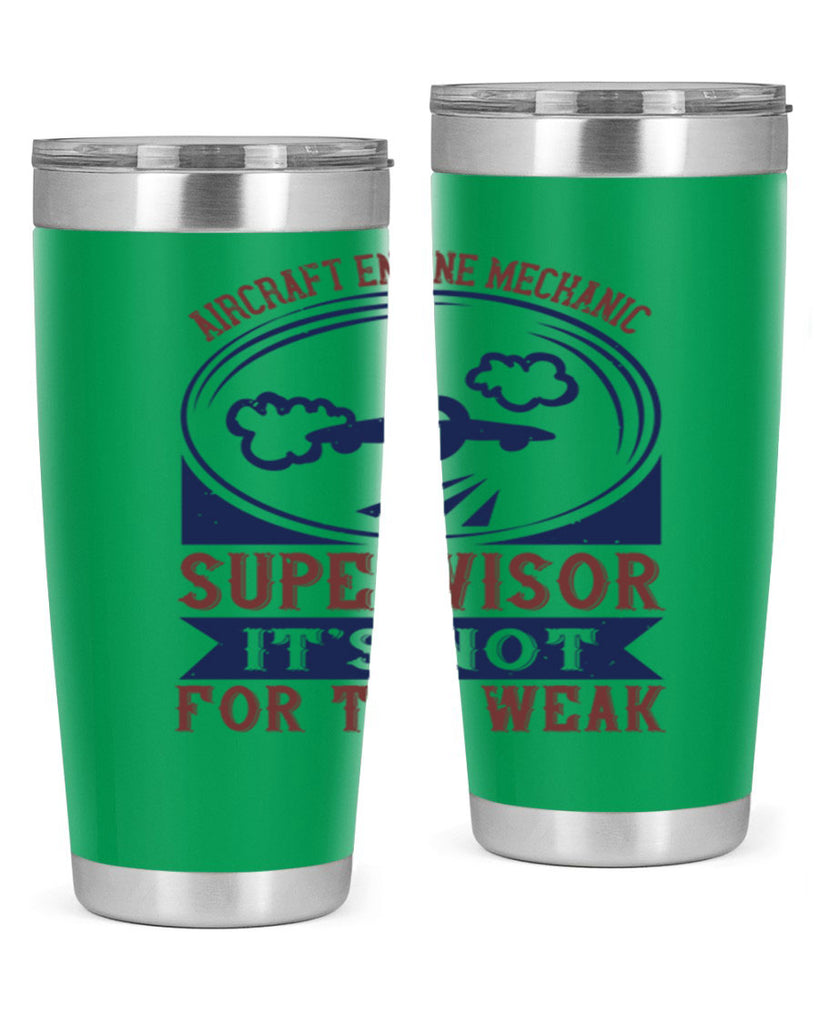 AIRCRAFT ENGINE MECHANIC SUPER VISOR ITS NOT FOR THE WEAK Style 22#- engineer- tumbler