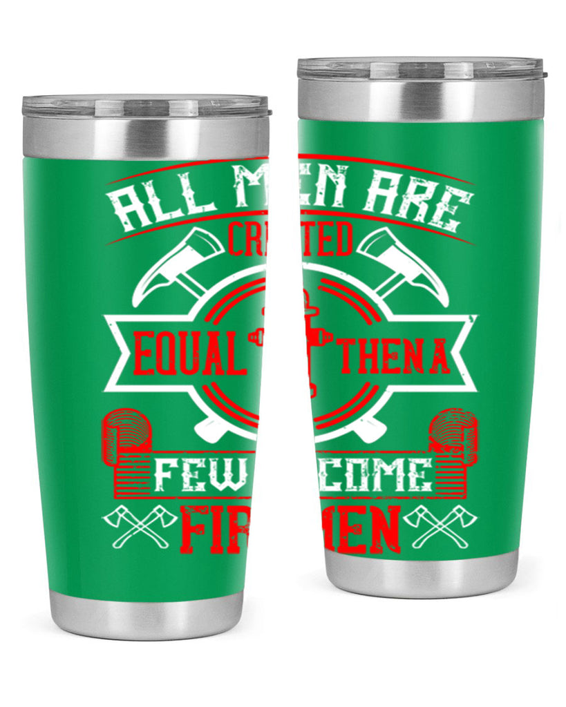 All men are created equal then a few become firemen Style 93#- fire fighter- tumbler