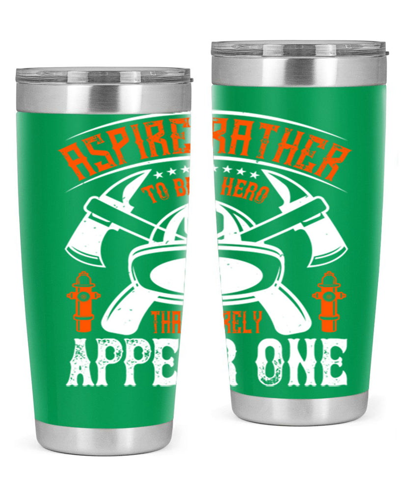 Aspire rather to be a hero than merely appear one Style 91#- fire fighter- tumbler