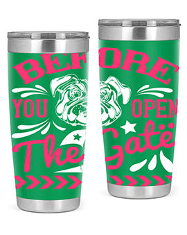 Before You Open The Gate Style 17#- dog- Tumbler