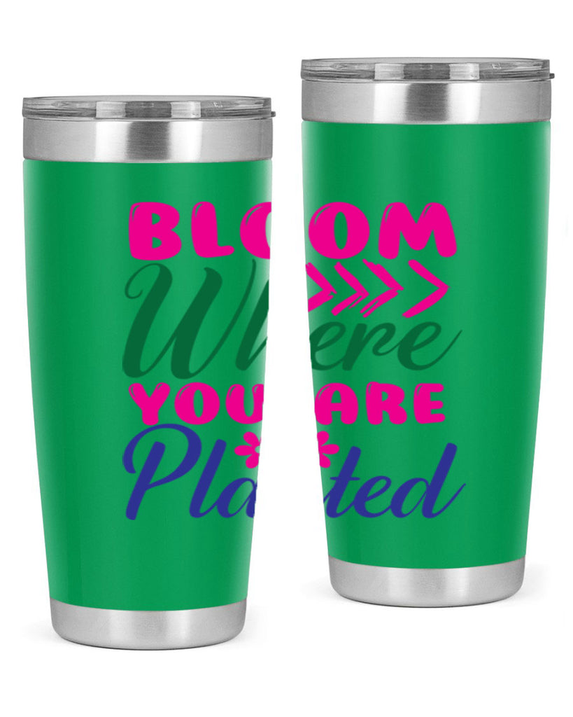 Bloom Where You Are Planted 74#- spring- Tumbler