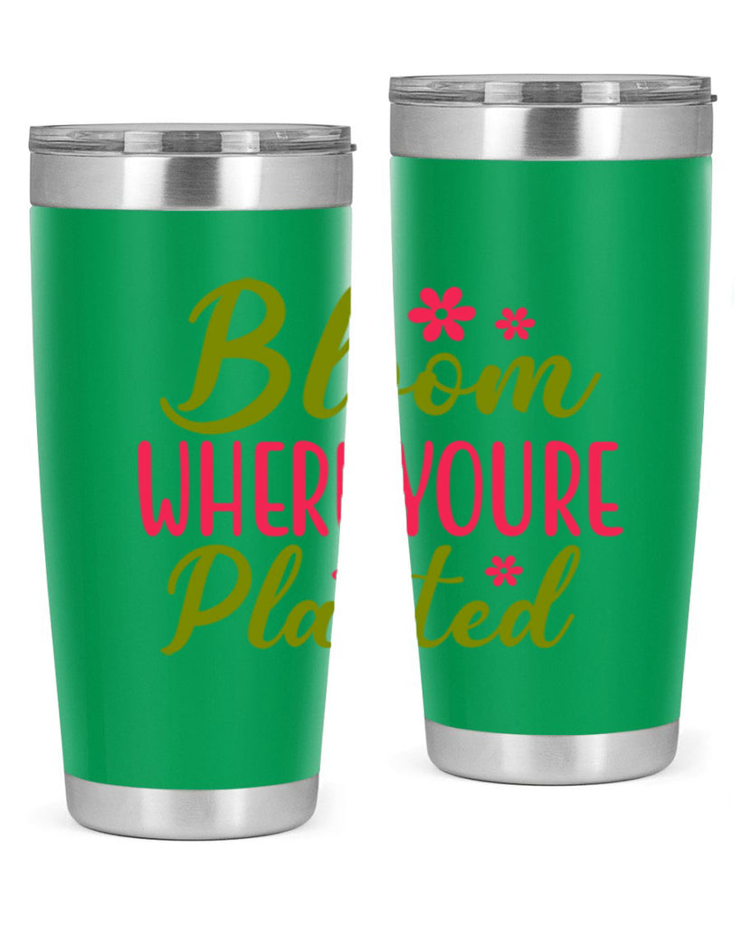 Bloom Where Youre Planted 79#- spring- Tumbler