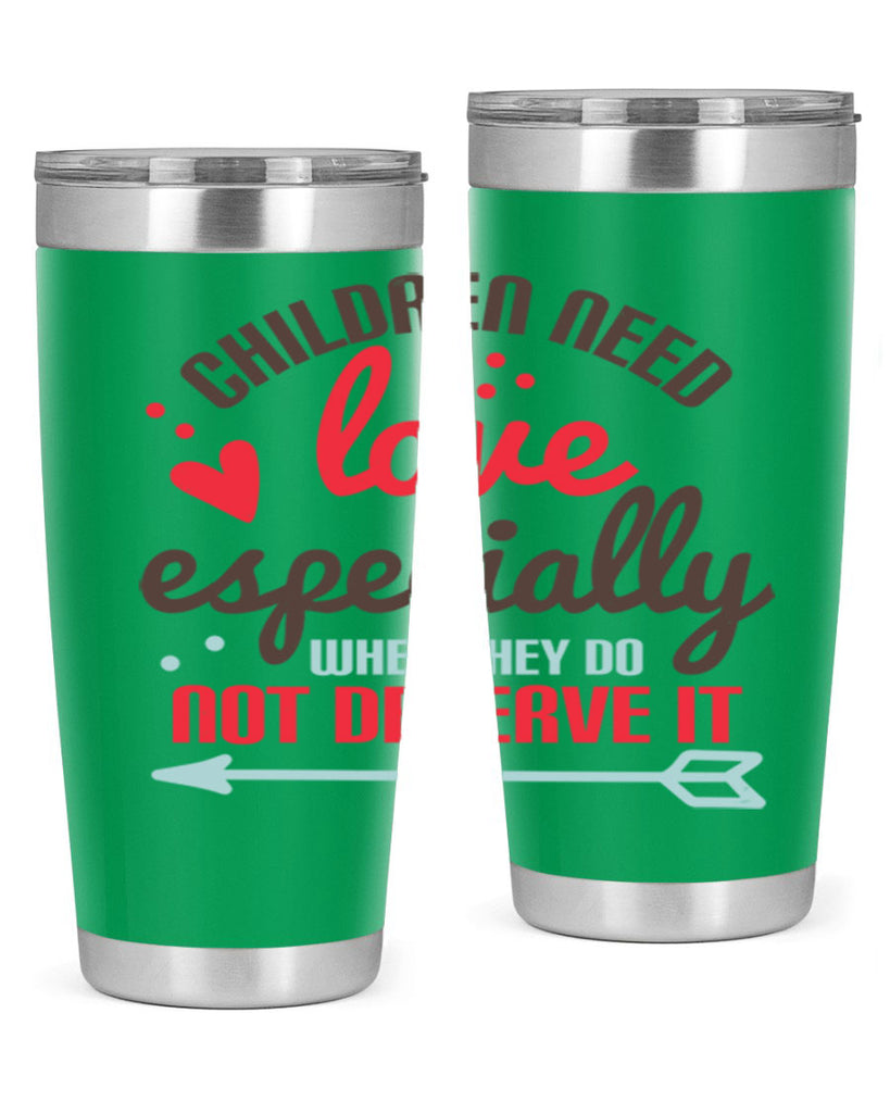 Children need love especially when they do not deserve it Style 43#- baby- Tumbler