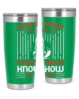 Dogs Do Speak But Only To Those Who Know How to Listen Style 213#- dog- Tumbler